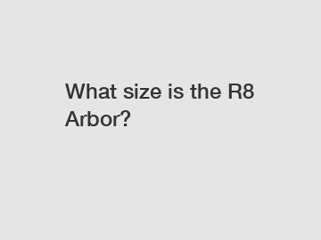 What size is the R8 Arbor?