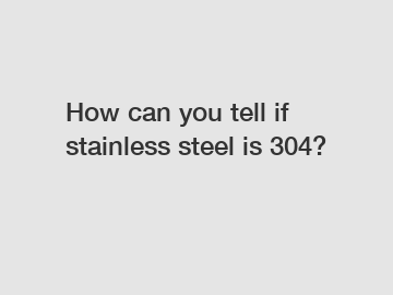 How can you tell if stainless steel is 304?