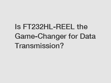 Is FT232HL-REEL the Game-Changer for Data Transmission?