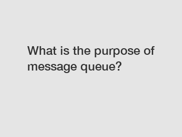 What is the purpose of message queue?