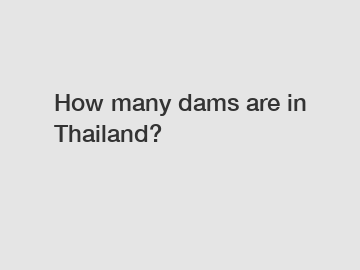 How many dams are in Thailand?