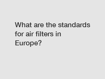What are the standards for air filters in Europe?