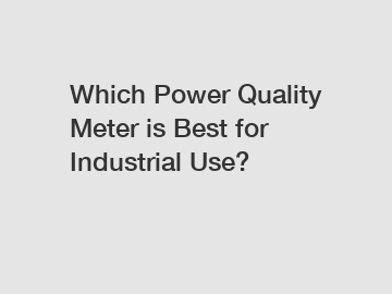 Which Power Quality Meter is Best for Industrial Use?