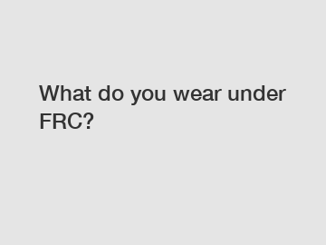 What do you wear under FRC?