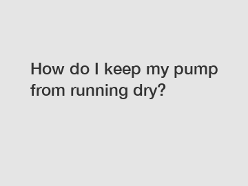 How do I keep my pump from running dry?