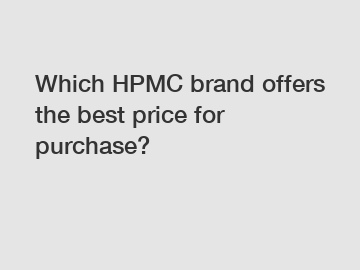 Which HPMC brand offers the best price for purchase?