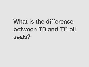 What is the difference between TB and TC oil seals?