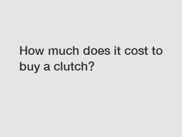 How much does it cost to buy a clutch?