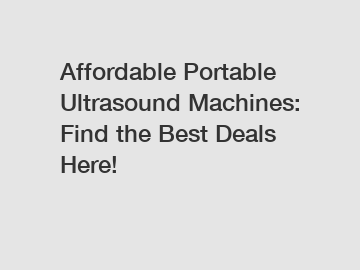 Affordable Portable Ultrasound Machines: Find the Best Deals Here!