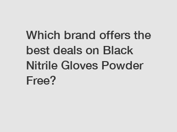 Which brand offers the best deals on Black Nitrile Gloves Powder Free?