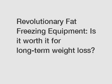 Revolutionary Fat Freezing Equipment: Is it worth it for long-term weight loss?