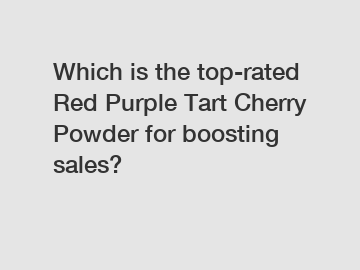 Which is the top-rated Red Purple Tart Cherry Powder for boosting sales?