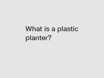 What is a plastic planter?