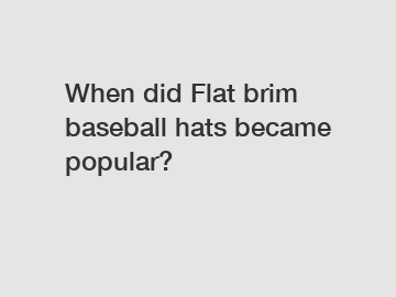 When did Flat brim baseball hats became popular?