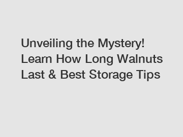 Unveiling the Mystery! Learn How Long Walnuts Last & Best Storage Tips