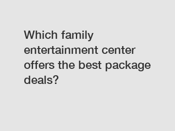 Which family entertainment center offers the best package deals?