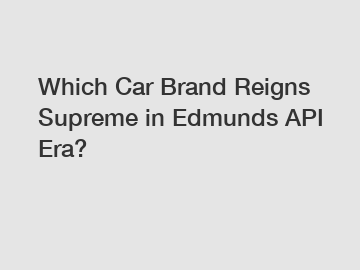 Which Car Brand Reigns Supreme in Edmunds API Era?