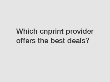 Which cnprint provider offers the best deals?