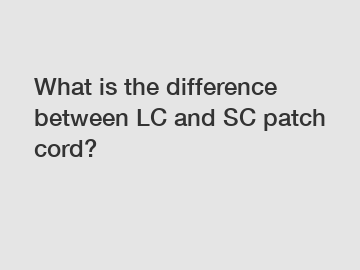 What is the difference between LC and SC patch cord?