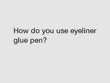 How do you use eyeliner glue pen?