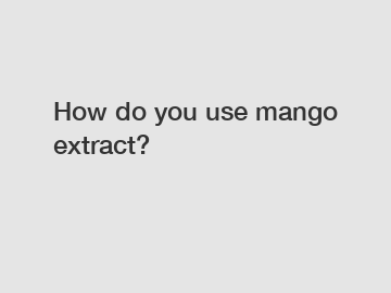 How do you use mango extract?