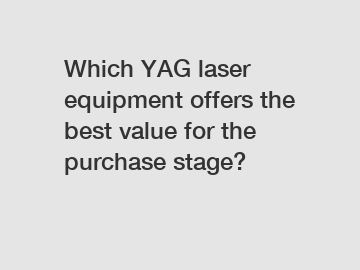 Which YAG laser equipment offers the best value for the purchase stage?