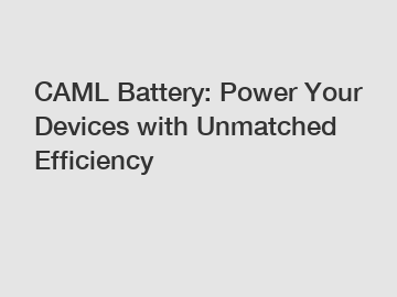CAML Battery: Power Your Devices with Unmatched Efficiency