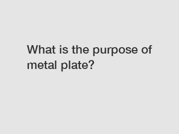 What is the purpose of metal plate?