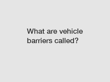 What are vehicle barriers called?