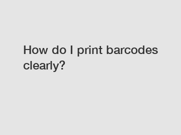 How do I print barcodes clearly?