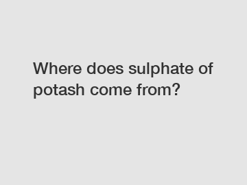 Where does sulphate of potash come from?