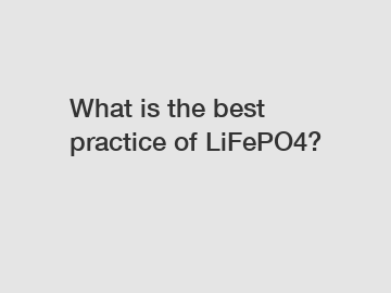 What is the best practice of LiFePO4?