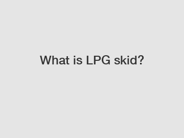 What is LPG skid?
