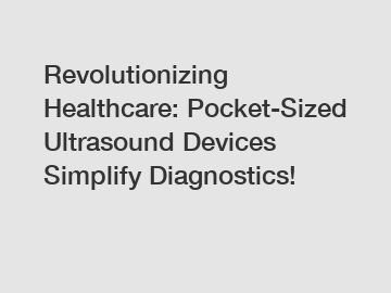 Revolutionizing Healthcare: Pocket-Sized Ultrasound Devices Simplify Diagnostics!