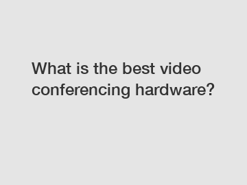 What is the best video conferencing hardware?