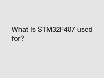 What is STM32F407 used for?