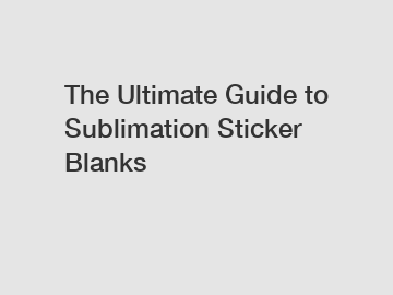 The Ultimate Guide to Sublimation Sticker Blanks