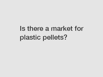 Is there a market for plastic pellets?