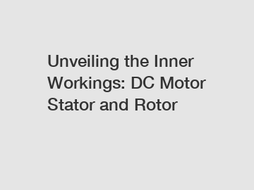 Unveiling the Inner Workings: DC Motor Stator and Rotor