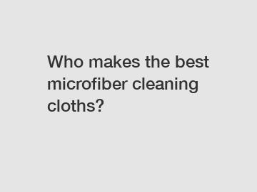 Who makes the best microfiber cleaning cloths?