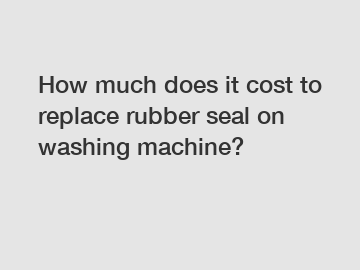 How much does it cost to replace rubber seal on washing machine?