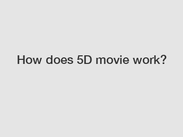 How does 5D movie work?