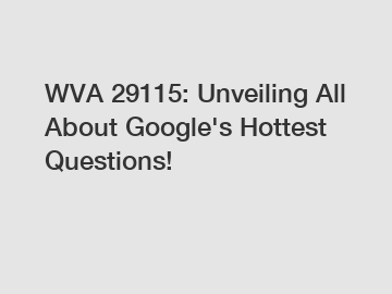 WVA 29115: Unveiling All About Google's Hottest Questions!