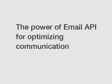 The power of Email API for optimizing communication
