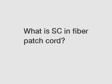 What is SC in fiber patch cord?