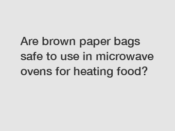 Are brown paper bags safe to use in microwave ovens for heating food?