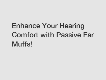 Enhance Your Hearing Comfort with Passive Ear Muffs!
