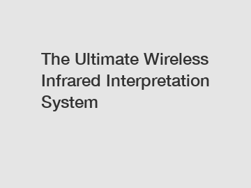 The Ultimate Wireless Infrared Interpretation System