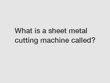 What is a sheet metal cutting machine called?