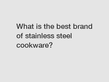 What is the best brand of stainless steel cookware?